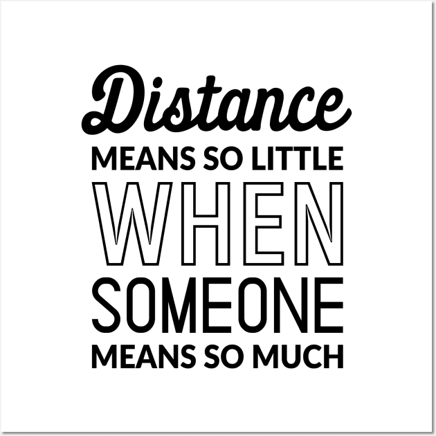 Distance Means So Little When Someone Means So Much Wall Art by TikOLoRd